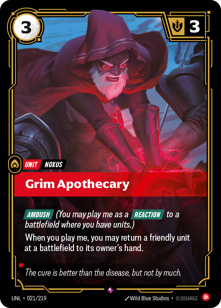 Riftbound Unit: Grim Apothecary. [Ambush] (You may play me as a [Reaction] to a battlefield where you have units.)
When you play me, you may return a friendly unit at a battlefield to its owner's hand.