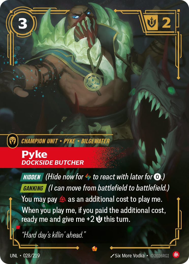 Riftbound Unit: Pyke, Dockside Butcher. [Hidden] (Hide now for [A] to react with later for [0].)
[Ganking] (I can move from battlefield to battlefield.)
You may pay [C] as an additional cost to play me.
When you play me, if you paid the additional cost, ready me and give me +2 [S] this turn.