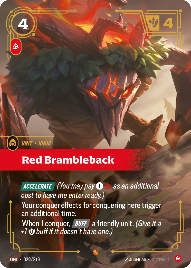 Riftbound Unit: Red Brambleback. [Accelerate] (You may pay [1][C] as an additional cost to have me enter ready.)
Your conquer effects for conquering here trigger an additional time.
When I conquer, [Buff] a friendly unit. (Give it a +1 [S] buff if it doesn't have one.)