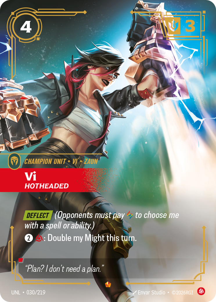 Riftbound Unit: Vi, Hotheaded. [Deflect] (Opponents must pay [A] to choose me with a spell or ability.)
[2][C]: Double my Might this turn.