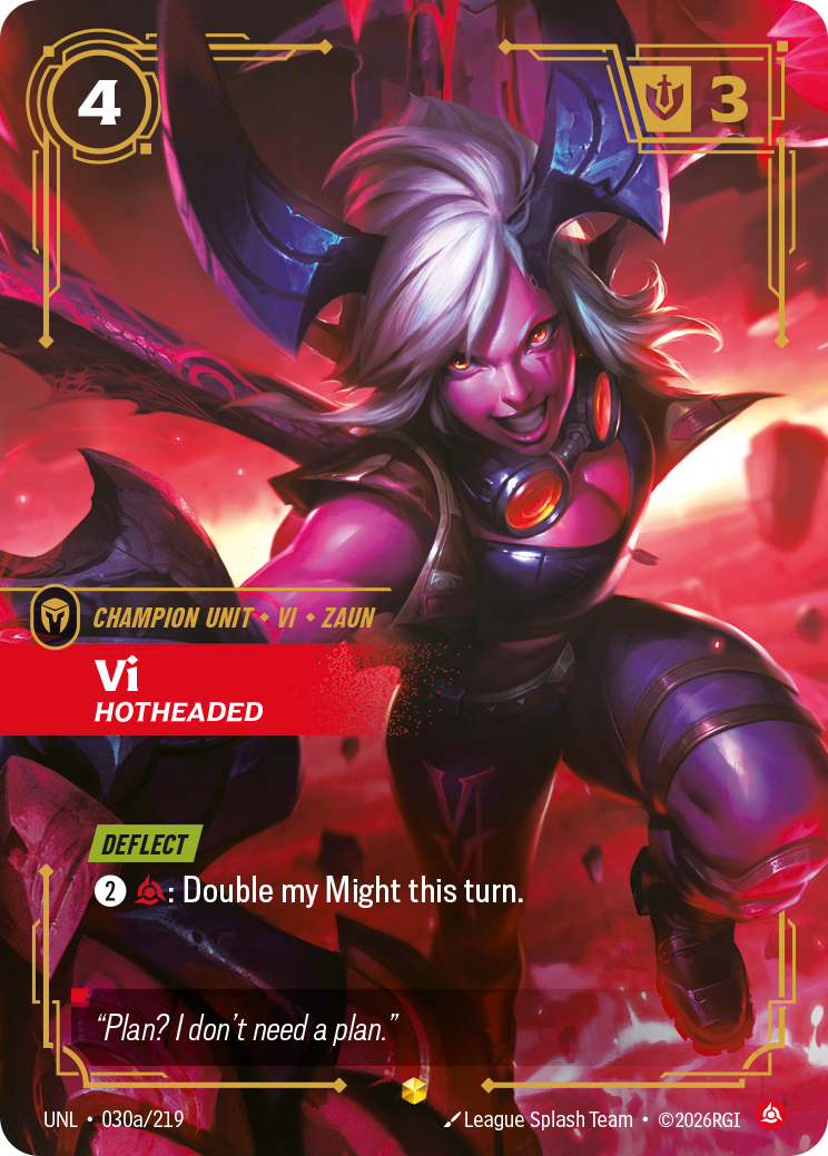 Riftbound Unit: Vi, Hotheaded. [Deflect]
[2][C]: Double my Might this turn.
