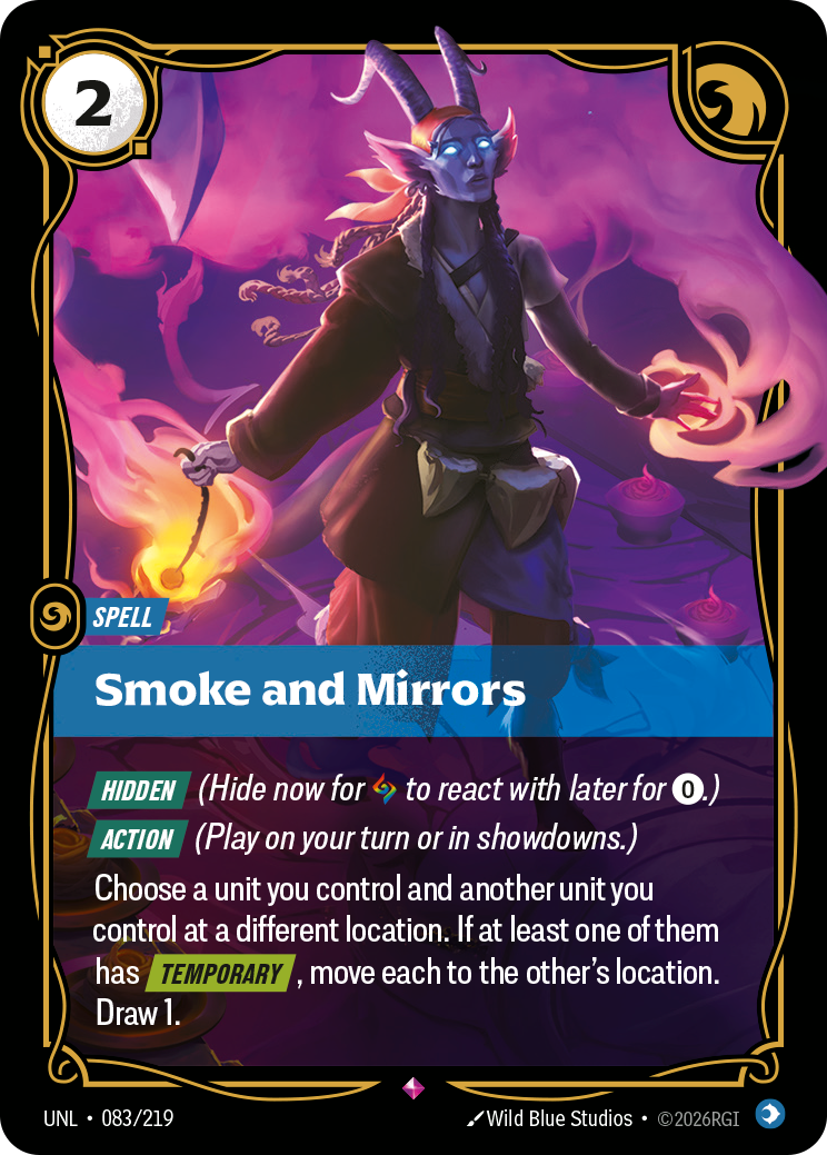 Riftbound Spell: Smoke and Mirrors. [Hidden] (Hide now for [A] to react with later for [0].)
[Action] (Play on your turn or in showdowns.)
Choose a unit you control and another unit you control at a different location. If at least one of them has [Temporary], move each to the other's location. Draw 1.