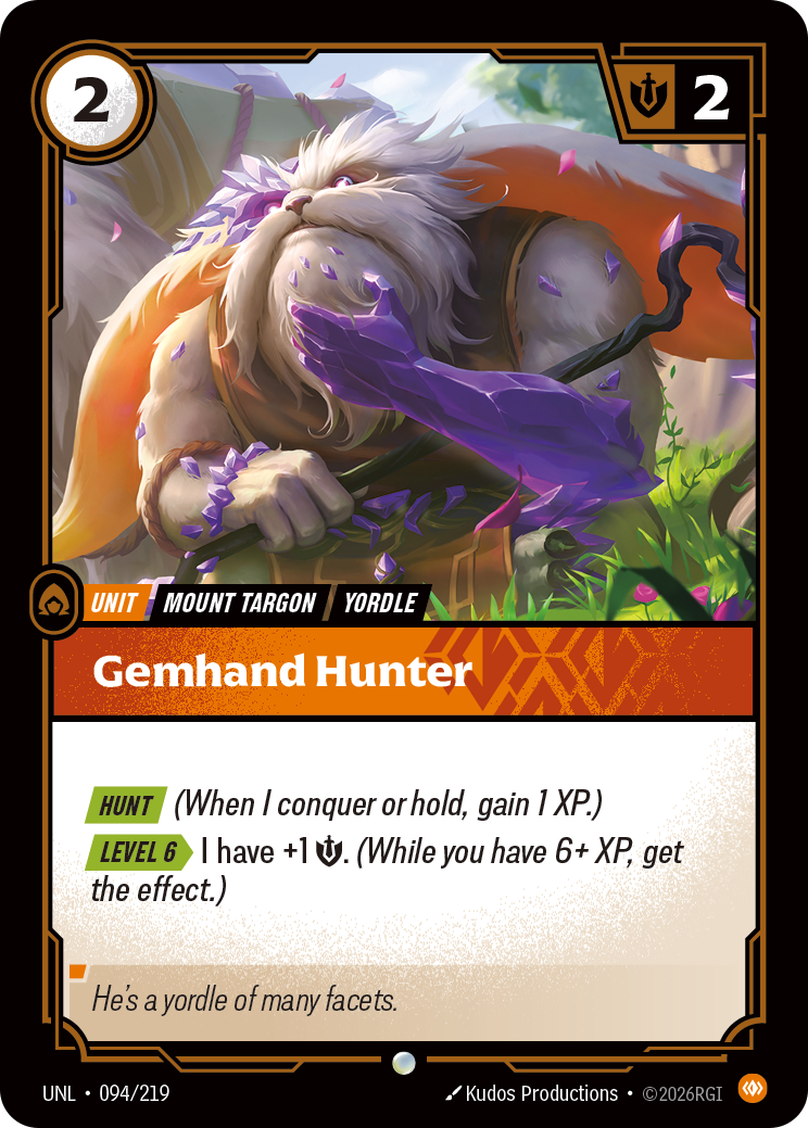 Riftbound Unit: Gemhand Hunter. [Hunt] (When I conquer or hold, gain 1 XP.)
[Level 6][>] I have +1 [S]. (While you have 6+ XP, get the effect.)