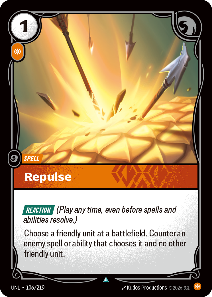 Riftbound Spell: Repulse. [Reaction] (Play any time, even before spells and abilities resolve.)
Choose a friendly unit at a battlefield. Counter an enemy spell or ability that chooses it and no other friendly unit.