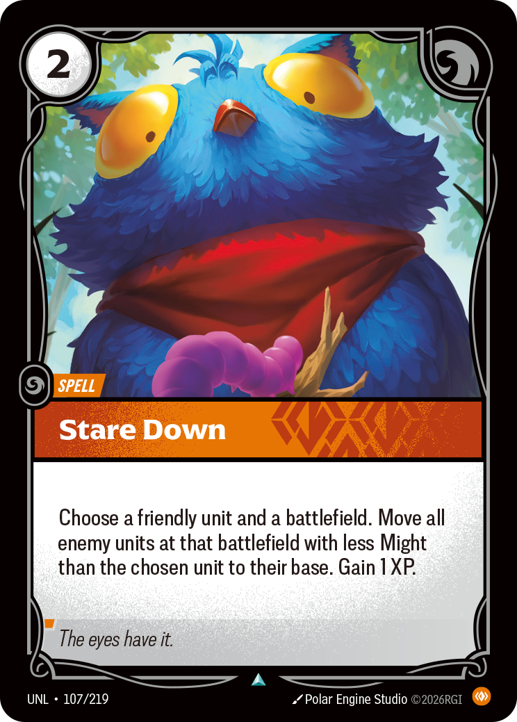 Riftbound Spell: Stare Down. Choose a friendly unit and a battlefield. Move all enemy units at that battlefield with less Might than the chosen unit to their base. Gain 1 XP.