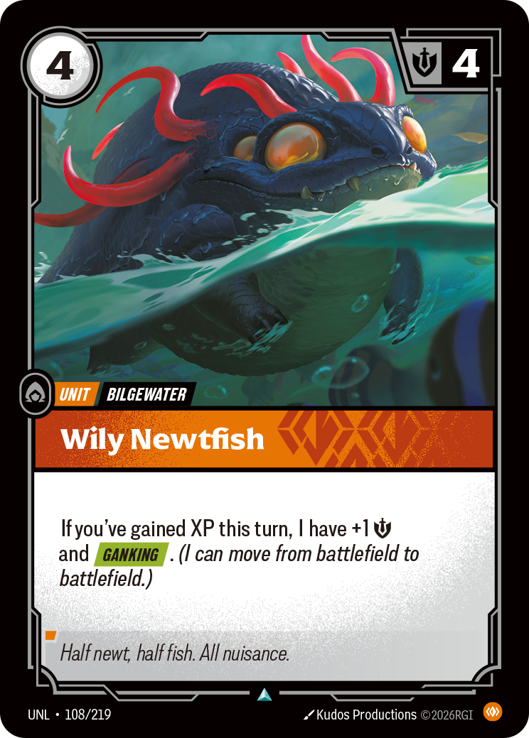 Riftbound Unit: Wily Newtfish. If you've gained XP this turn, I have +1 [S] and [Ganking]. (I can move from battlefield to battlefield.)