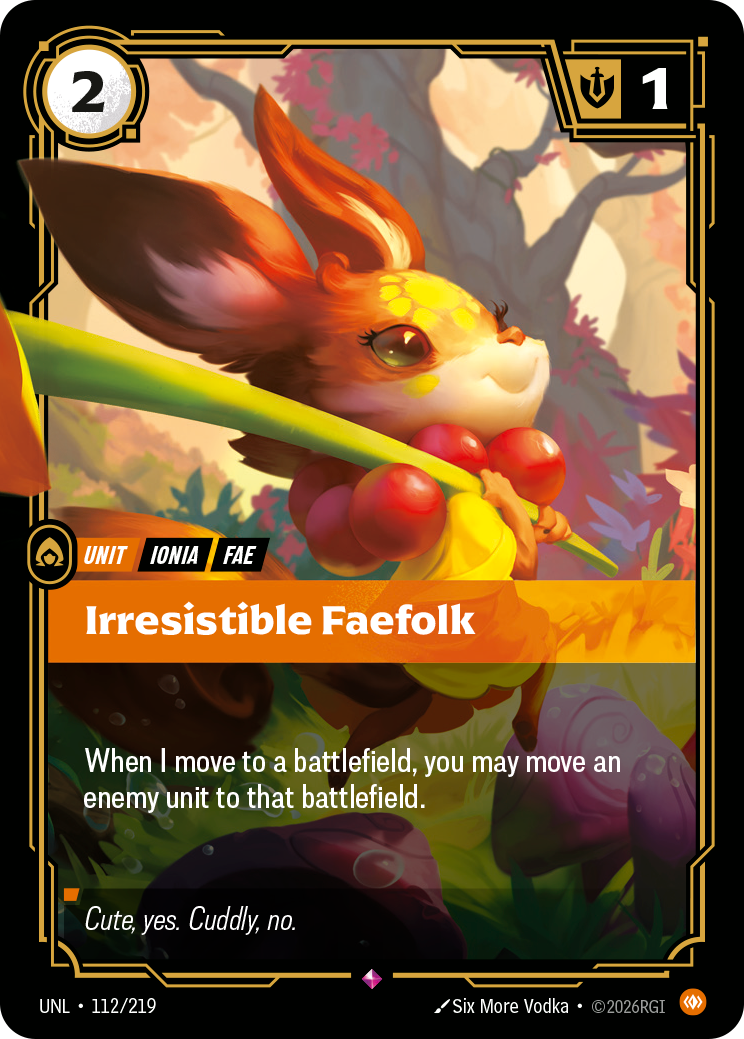 Riftbound Unit: Irresistible Faefolk. When I move to a battlefield, you may move an enemy unit to that battlefield.