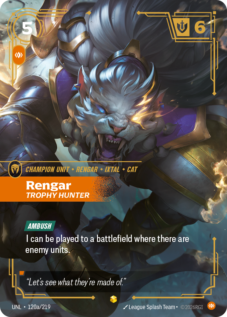 Riftbound Unit: Rengar, Trophy Hunter. [Ambush]
I can be played to a battlefield where there are enemy units.