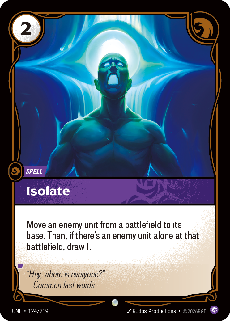 Riftbound Spell: Isolate. Move an enemy unit from a battlefield to its base. Then, if there's an enemy unit alone at that battlefield, draw 1.