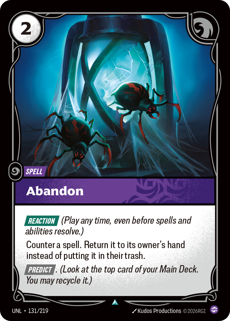 Riftbound Spell: Abandon. [Reaction] (Play any time, even before spells and abilities resolve.)
Counter a spell. Return it to its owner's hand instead of putting it in their trash.
[Predict]. (Look at the top card of your Main Deck. You may recycle it.)