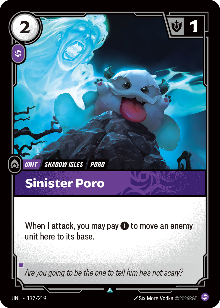 Riftbound Unit: Sinister Poro. When I attack, you may pay [1] to move an enemy unit here to its base.