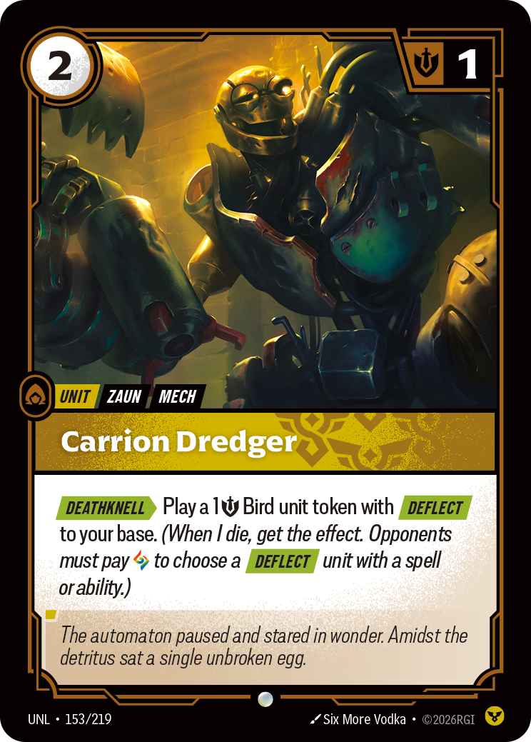 Riftbound Unit: Carrion Dredger. [Deathknell][>] Play a 1 [S] Bird unit token with [Deflect] to your base. (When I die, get the effect. Opponents must pay [A] to choose a [Deflect] unit with a spell or ability.)
