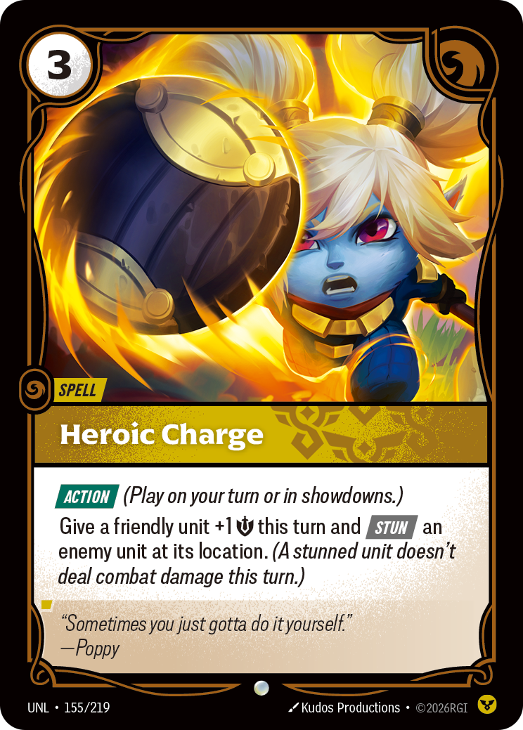 Riftbound Spell: Heroic Charge. [Action] (Play on your turn or in showdowns.)
Give a friendly unit +1 [S] this turn and [Stun] an enemy unit at its location. (A stunned unit doesn't deal combat damage this turn.)