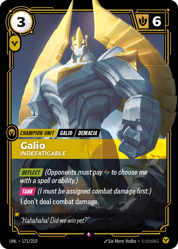 Riftbound Unit: Galio, Indefatigable. [Deflect] (Opponents must pay [A] to choose me with a spell or ability.)
[Tank] (I must be assigned combat damage first.)
I don't deal combat damage.