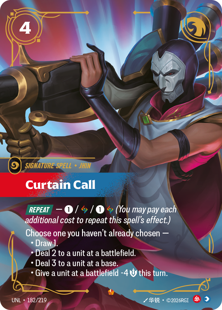 Riftbound Spell: Curtain Call. [Repeat] — [1] / [A] / [1][A] (You may pay each additional cost to repeat this spell's effect.)
Choose one you haven't already chosen —
- Draw 1.
- Deal 2 to a unit at a battlefield.
- Deal 3 to a unit at a base.
- Give a unit at a battlefield -4 [S] this turn.