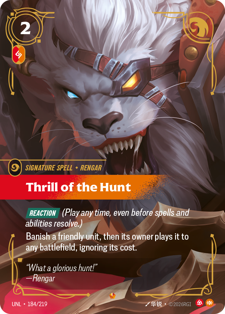 Riftbound Spell: Thrill of the Hunt. [Reaction] (Play any time, even before spells and abilities resolve.)
Banish a friendly unit, then its owner plays it to any battlefield, ignoring its cost.
