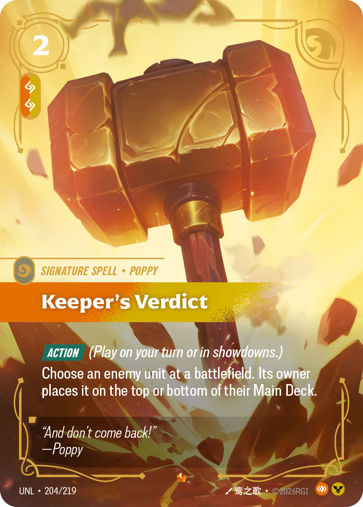 Riftbound Spell: Keeper's Verdict. [Action] (Play on your turn or in showdowns.)
Choose an enemy unit at a battlefield. Its owner places it on the top or bottom of their Main Deck.