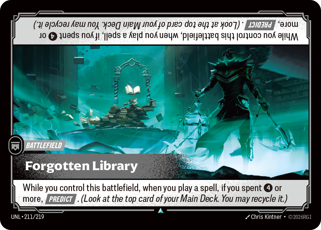 Riftbound Battlefield: Forgotten Library. While you control this battlefield, when you play a spell, if you spent [4] or more, [Predict]. (Look at the top card of your Main Deck. You may recycle it.)