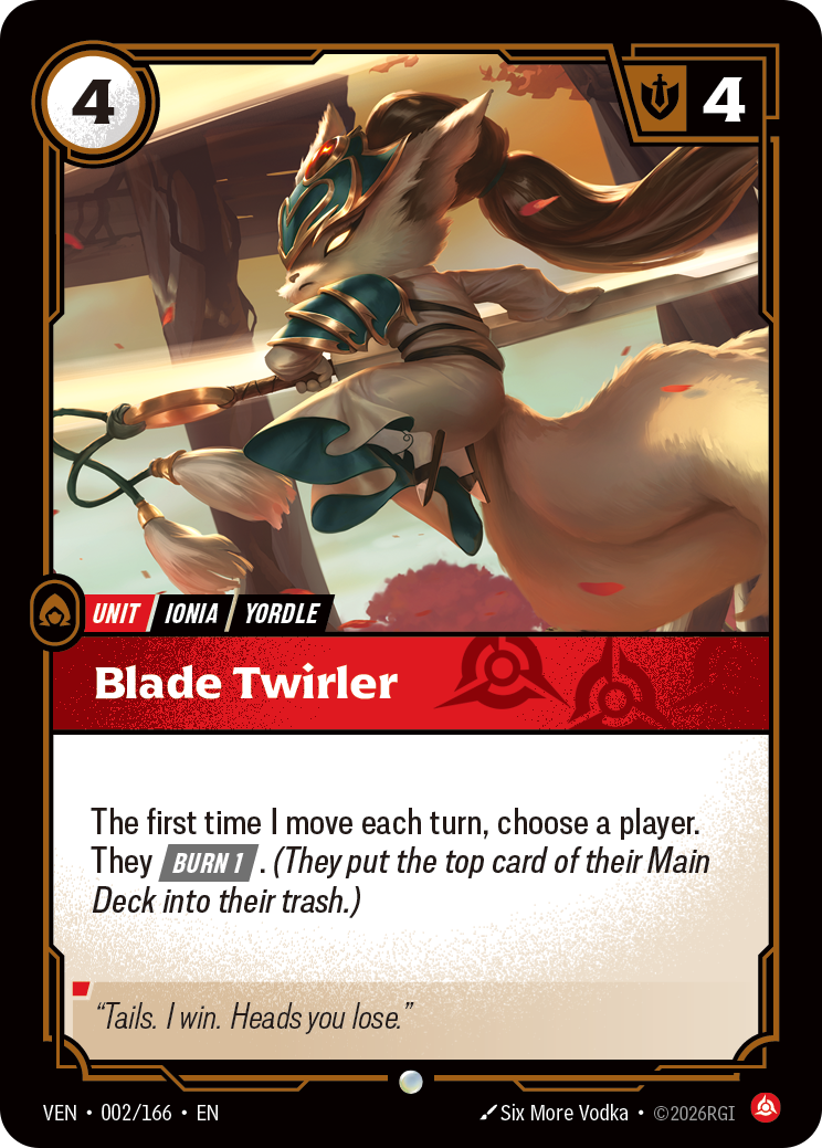 Riftbound Unit: Blade Twirler. The first time I move each turn, choose a player. They [Burn 1]. (They put the top card of their Main Deck into their trash.)