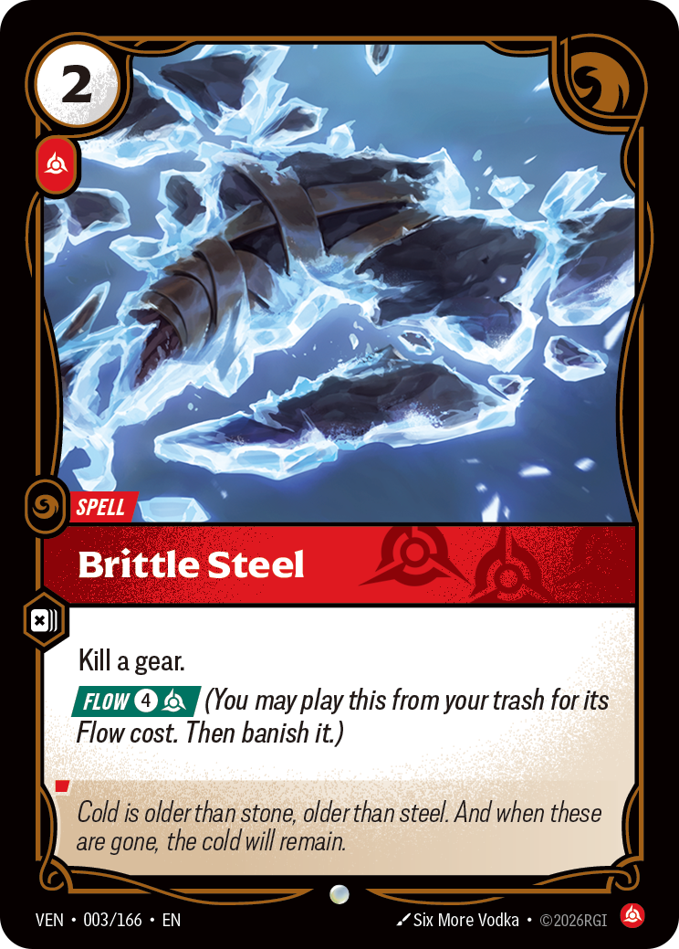 Riftbound Spell: Brittle Steel. Kill a gear.
[Flow] [4][C] (You may play this from your trash for its Flow cost. Then banish it.)
