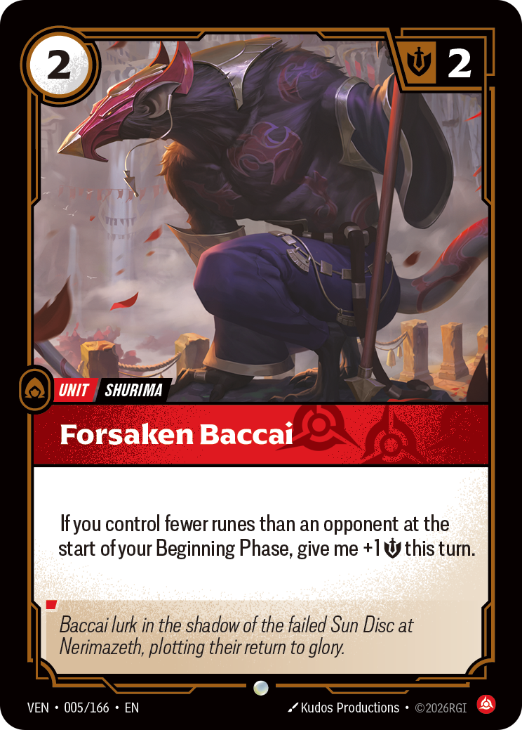 Riftbound Unit: Forsaken Baccai. If you control fewer runes than an opponent at the start of your Beginning Phase, give me +1 [S] this turn.