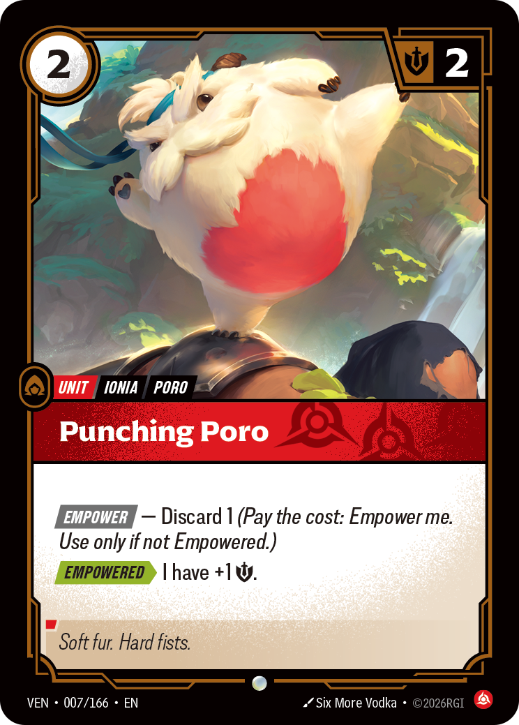 Riftbound Unit: Punching Poro. [Empower] — Discard 1 (Pay the cost: Empower me. Use only if not Empowered.)
[Empowered][>] I have +1 [S].