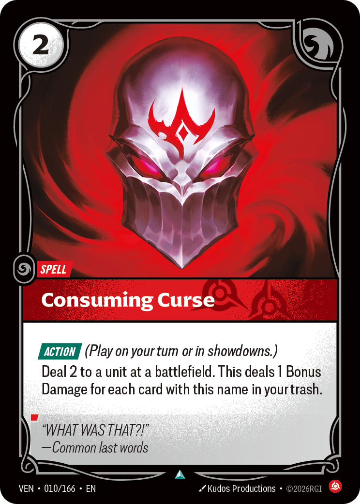Riftbound Spell: Consuming Curse. [Action] (Play on your turn or in showdowns.)
Deal 2 to a unit at a battlefield. This deals 1 Bonus Damage for each card with this name in your trash.