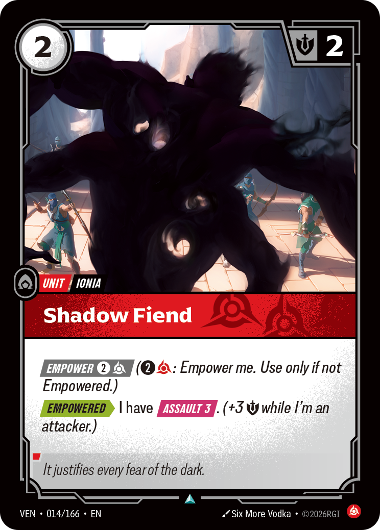 Riftbound Unit: Shadow Fiend. [Empower] [2][C] ([2][C]: Empower me. Use only if not Empowered.)
[Empowered][>] I have [Assault 3]. (+3 [S] while I'm an attacker.)