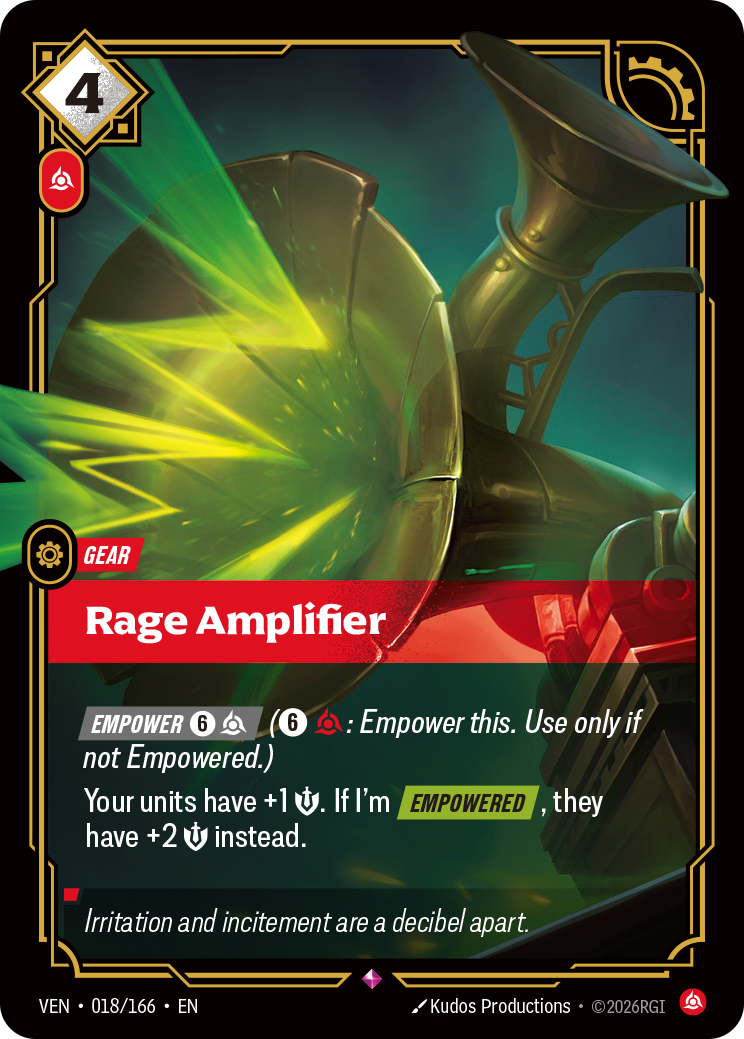 Riftbound Gear: Rage Amplifier. [Empower] [6][C] ([6][C]: Empower this. Use only if not Empowered.)
Your units have +1 [S]. If I'm [Empowered], they have +2 [S] instead.