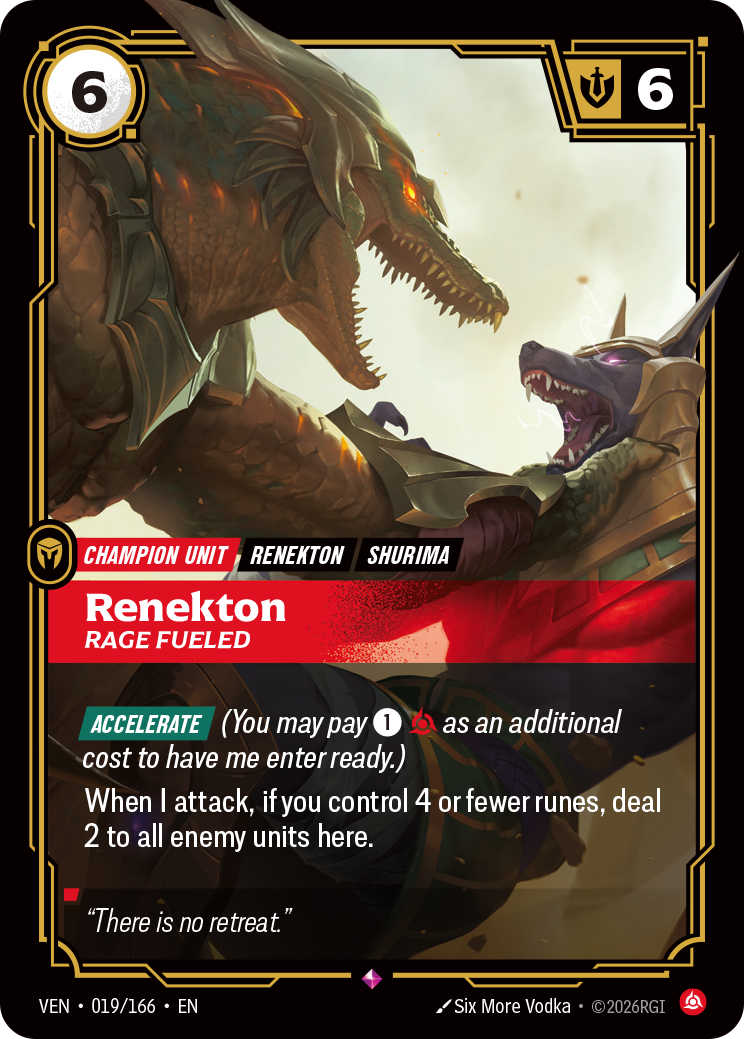 Riftbound Unit: Renekton, Rage Fueled. [Accelerate] (You may pay [1][C] as an additional cost to have me enter ready.)
When I attack, if you control 4 or fewer runes, deal 2 to all enemy units here.