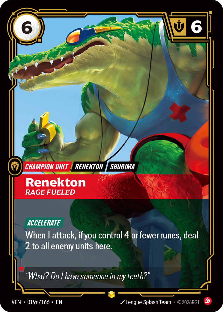 Riftbound Unit: Renekton, Rage Fueled. [Accelerate]
When I attack, if you control 4 or fewer runes, deal 2 to all enemy units here.
