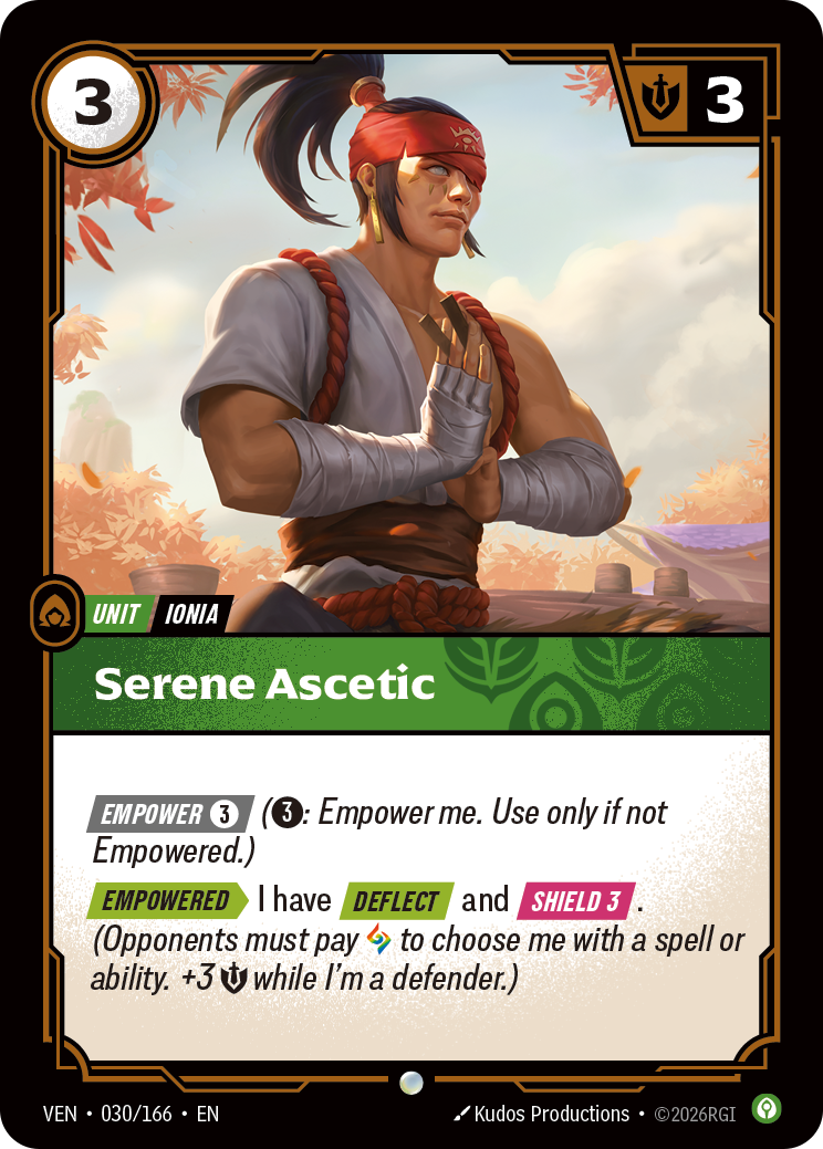 Riftbound Unit: Serene Ascetic. [Empower] [3] ([3]: Empower me. Use only if not Empowered.)
[Empowered][>] I have [Deflect] and [Shield 3]. (Opponents must pay [A] to choose me with a spell or ability.+3 [S] while I'm a defender.)