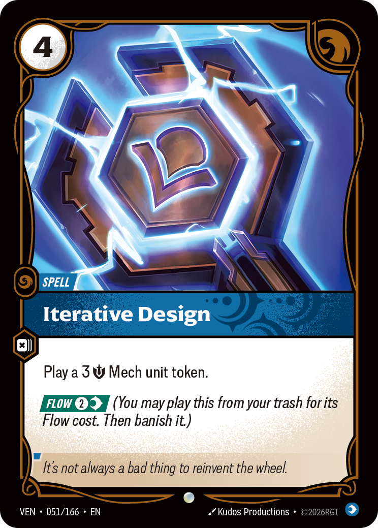 Riftbound Spell: Iterative Design. Play a 3 [S] Mech unit token.
[Flow] [2][C] (You may play this from your trash for its Flow cost. Then banish it.)