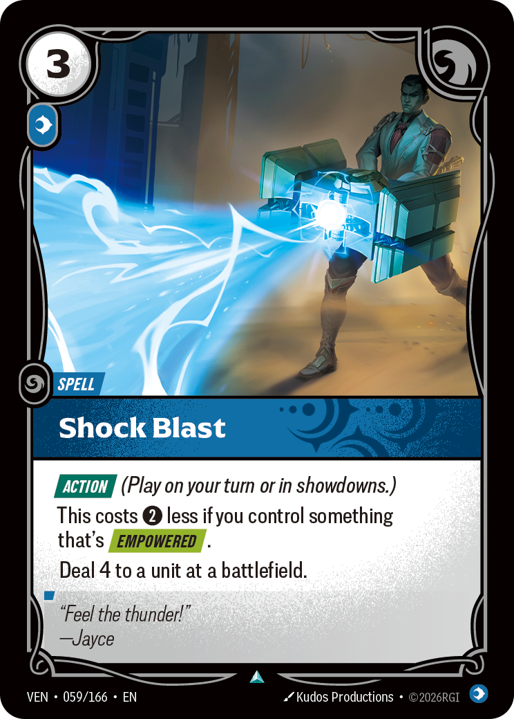 Riftbound Spell: Shock Blast. [Action] (Play on your turn or in showdowns.)
This costs [2] less if you control something that's [Empowered].
Deal 4 to a unit at a battlefield.