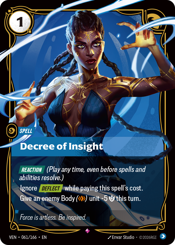 Riftbound Spell: Decree of Insight. [Reaction] (Play any time, even before spells and abilities resolve.)
Ignore [Deflect] while paying this spell's cost.
Give an enemy Body ([O]) unit -5 [S] this turn.