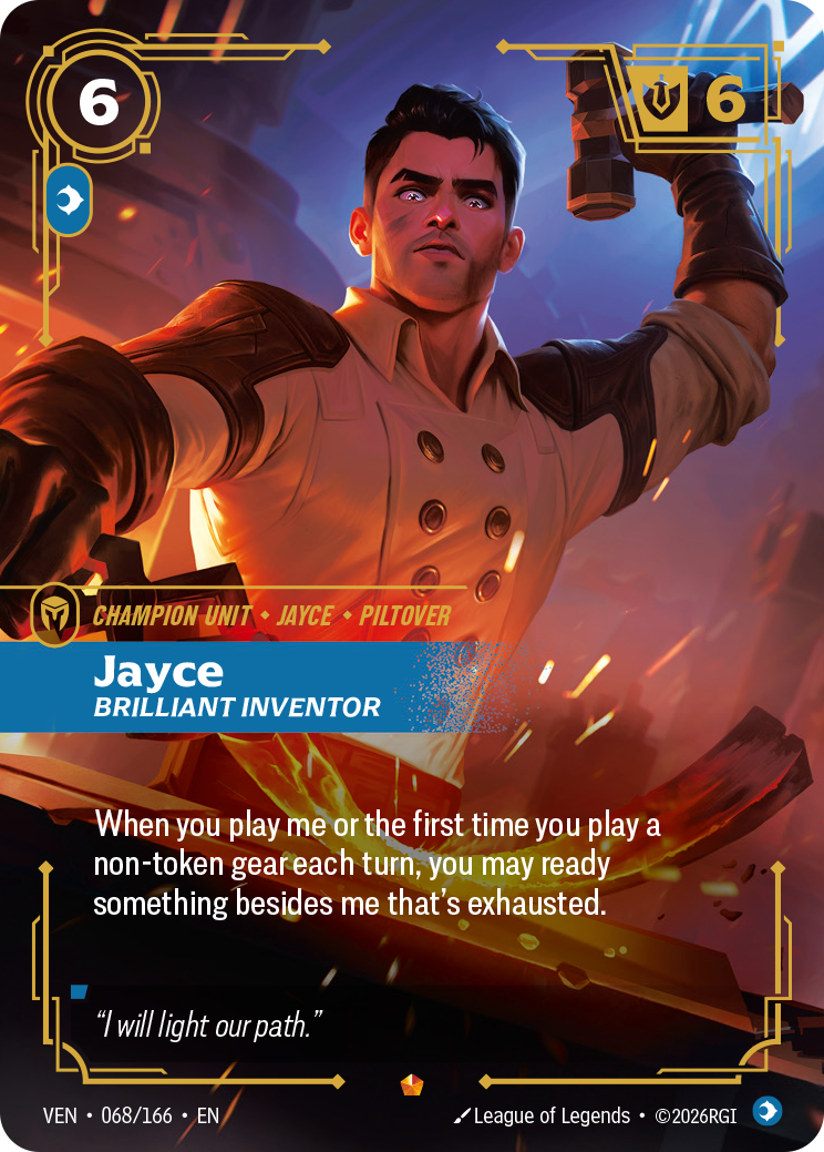 Riftbound Unit: Jayce, Brilliant Inventor. When you play me or the first time you play a non-token gear each turn, you may ready something besides me that's exhausted.