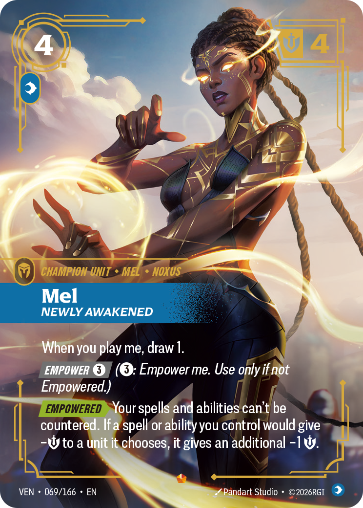 Riftbound Unit: Mel, Newly Awakened. When you play me, draw 1.
[Empower] [3] ([3]: Empower me. Use only if not Empowered.)
[Empowered][>] Your spells and abilities can't be countered. If a spell or ability you control would give -[S] to a unit it chooses, it gives an additional -1 [S].