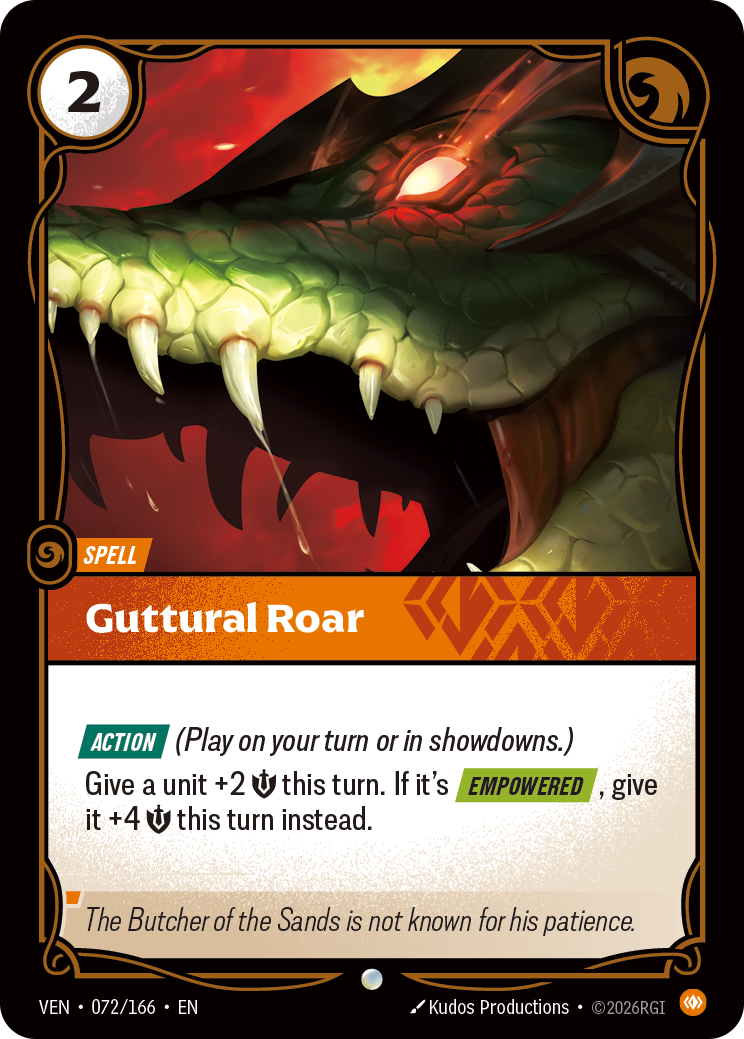 Riftbound Spell: Guttural Roar. [Action] (Play on your turn or in showdowns.)
Give a unit +2 [S] this turn. If it's [Empowered], give it +4 [S] this turn instead.
