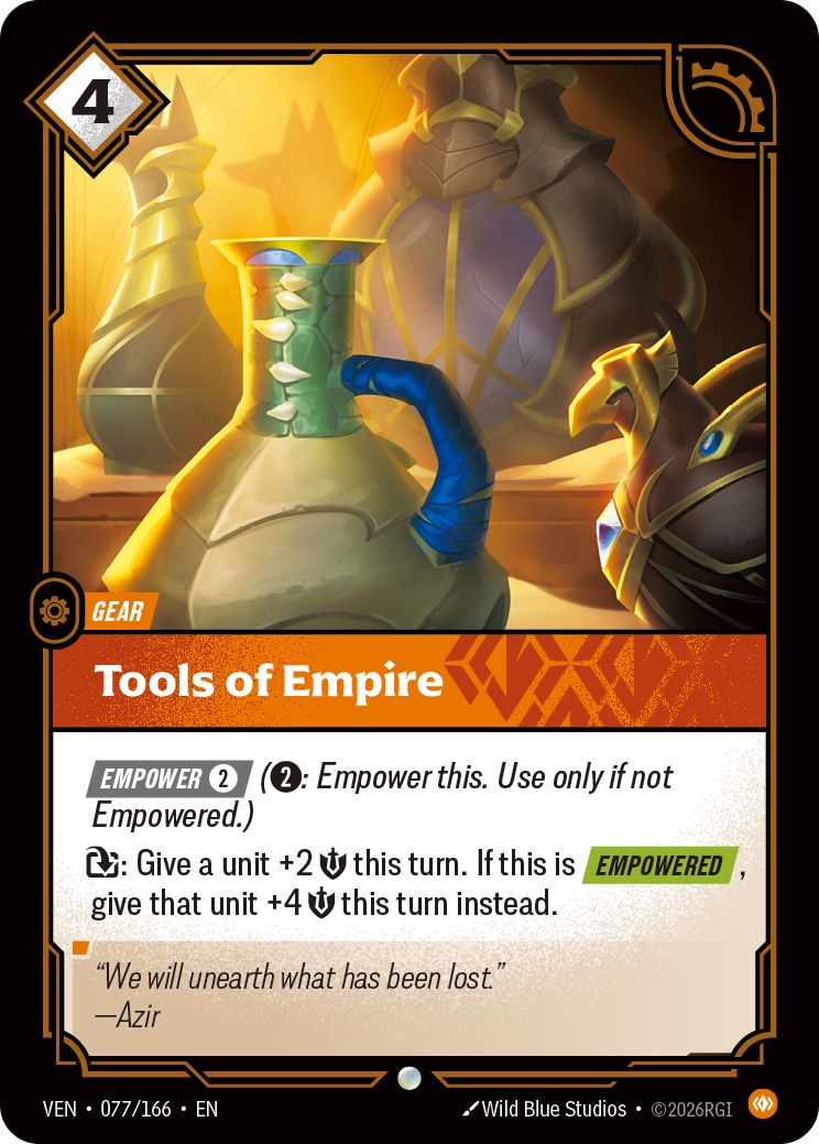 Riftbound Gear: Tools of Empire. [Empower] [2] ([2]: Empower this. Use only if not Empowered.)
[T]: Give a unit +2 [S] this turn. If this is [Empowered], give that unit +4 [S] this turn instead.