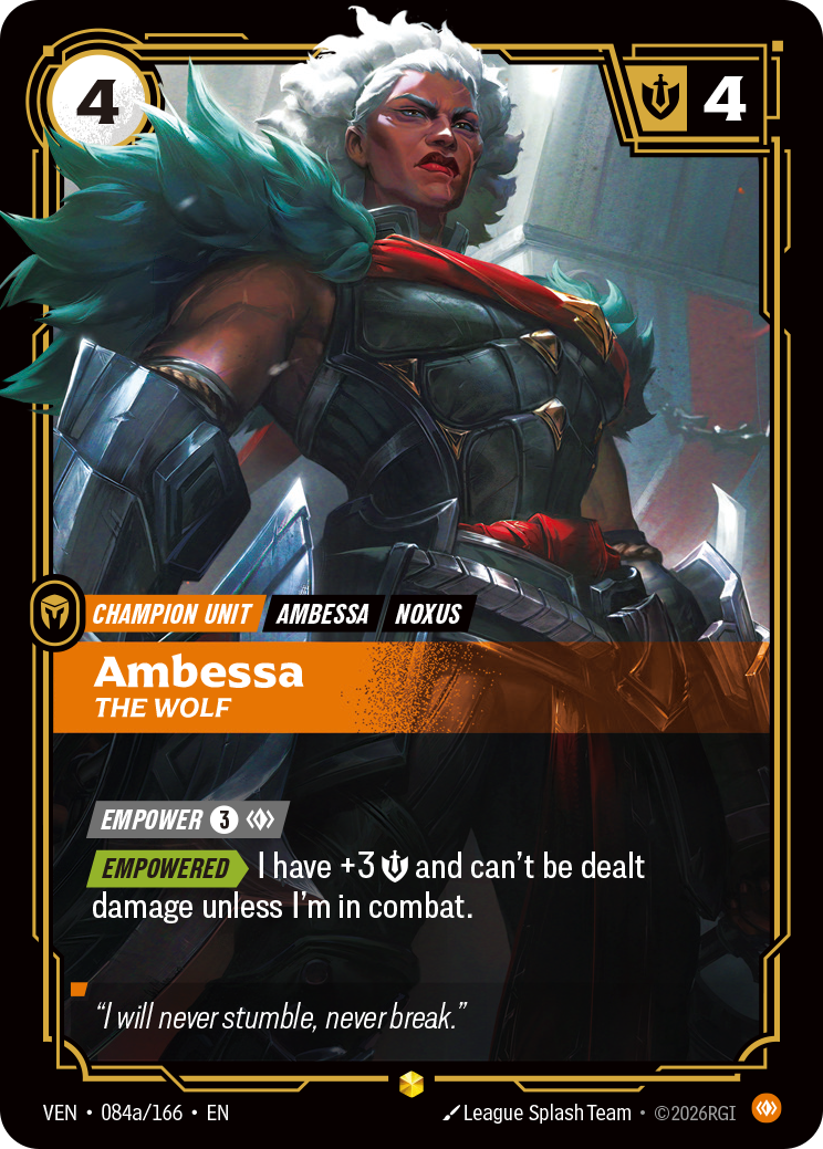 Riftbound Unit: Ambessa, The Wolf. [Empower] [3][C]
[Empowered][>] I have +3 [S] and can't be dealt damage unless I'm in combat.