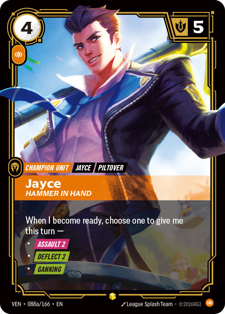 Riftbound Unit: Jayce, Hammer in Hand. When I become ready, choose one to give me this turn —
- [Assault 2]
- [Deflect 2]
- [Ganking]