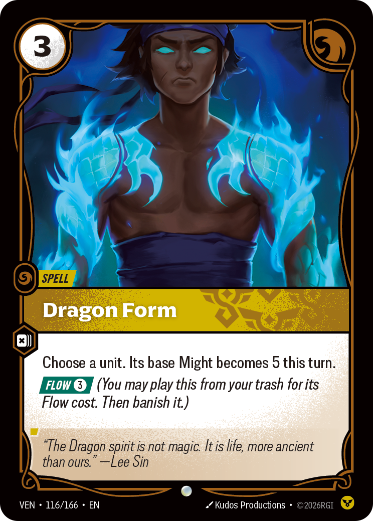 Riftbound Spell: Dragon Form. Choose a unit. Its base Might becomes 5 this turn.
[Flow] [3] (You may play this from your trash for its Flow cost. Then banish it.)