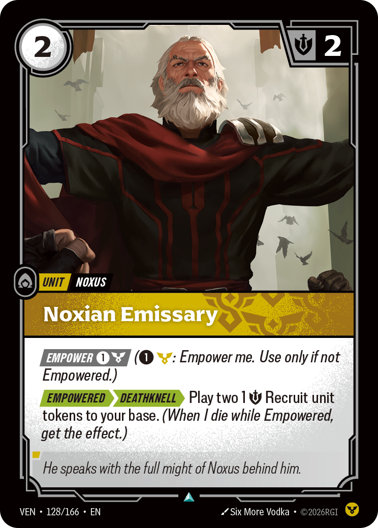Riftbound Unit: Noxian Emissary. [Empower] [1][C] ([1][C]: Empower me. Use only if not Empowered.)
[Empowered][>][>>][Deathknell][>] Play two 1 [S] Recruit unit tokens to your base. (When I die while Empowered, get the effect.)