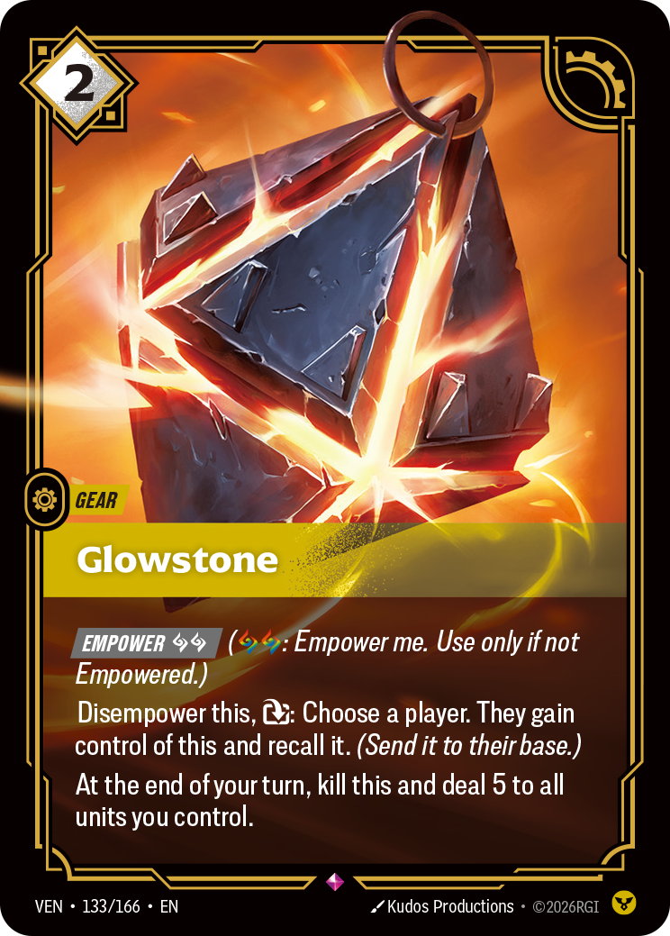 Riftbound Gear: Glowstone. [Empower] [A][A] ([A][A]: Empower me. Use only if not Empowered.)
Disempower this, [T]: Choose a player. They gain control of this and recall it. (Send it to their base.)
At the end of your turn, kill this and deal 5 to all units you control.