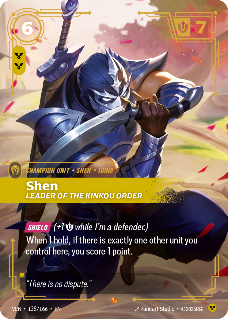 Riftbound Unit: Shen, Leader of the Kinkou Order. [Shield] (+1 [S] while I'm a defender.)
When I hold, if there is exactly one other unit you control here, you score 1 point.