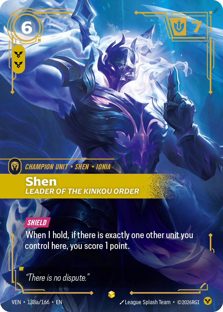Riftbound Unit: Shen, Leader of the Kinkou Order. [Shield]
When I hold, if there is exactly one other unit you control here, you score 1 point.