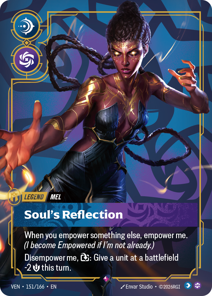 Riftbound Legend: Soul's Reflection. When you empower something else, empower me. (I become Empowered if I'm not already.)
Disempower me, [T]: Give a unit at a battlefield -2 [S] this turn.