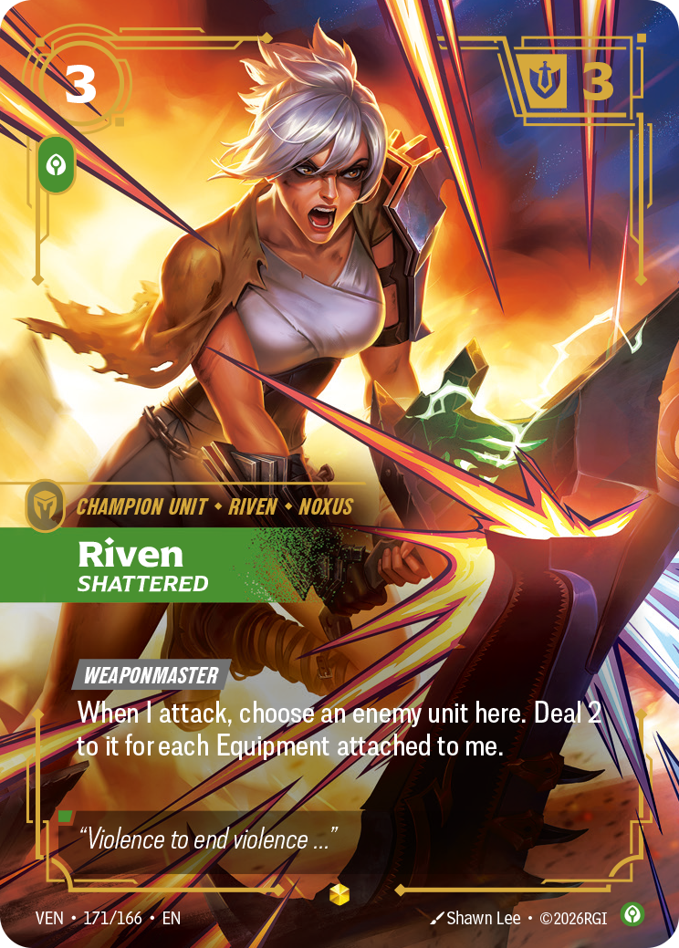 Riftbound Unit: Riven, Shattered. [Weaponmaster]
When I attack, choose an enemy unit here. Deal 2 to it for each Equipment attached to me.