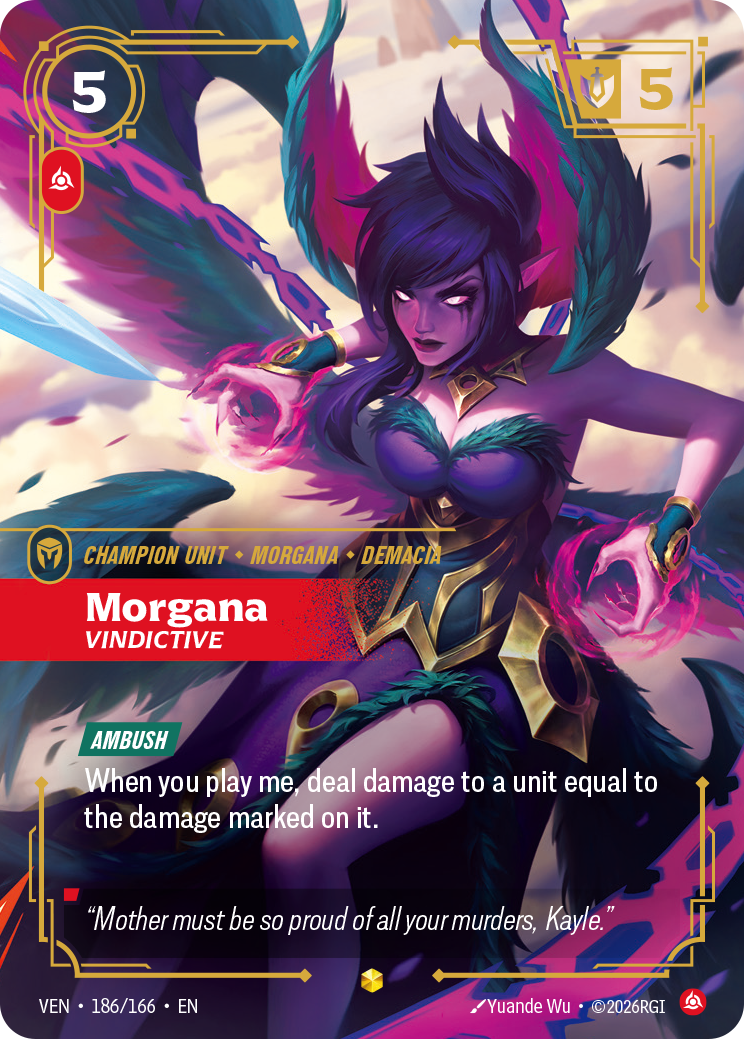 Riftbound Unit: Morgana, Vindictive. [Ambush]
When you play me, deal damage to a unit equal to the damage marked on it.