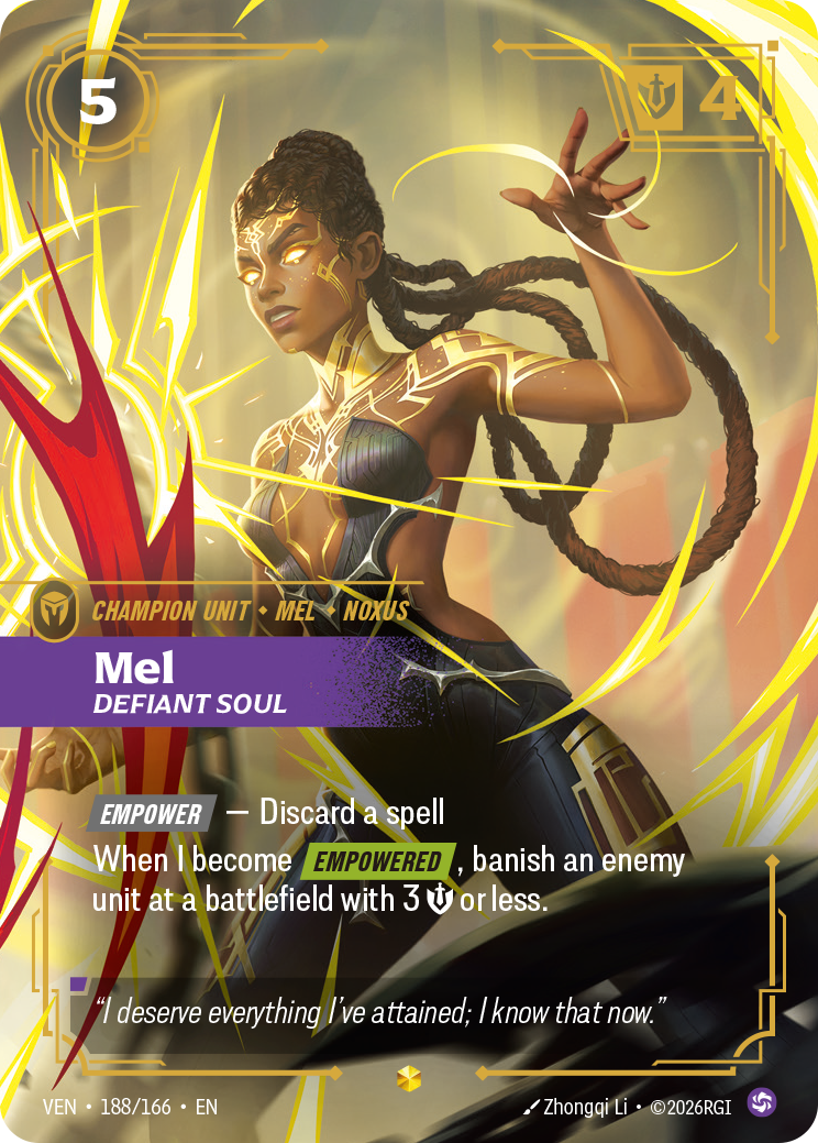 Riftbound Unit: Mel, Defiant Soul. [Empower] — Discard a spell
When I become [Empowered], banish an enemy unit at a battlefield with 3 [S] or less.